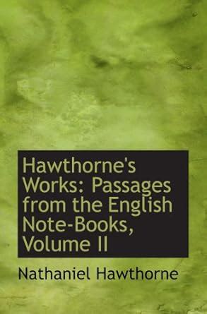 Works of Nathaniel Hawthorne English Note-Books II Reader