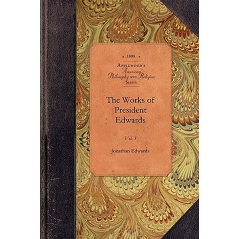 Works of President Edwards Vol 4 of 4 Classic Reprint Reader