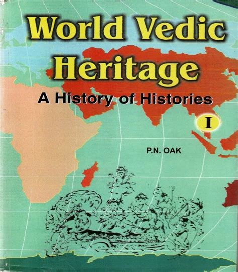 World Vedic Heritage : A History of Histories Presenting a Unique Unified Field Theory of History th Reader