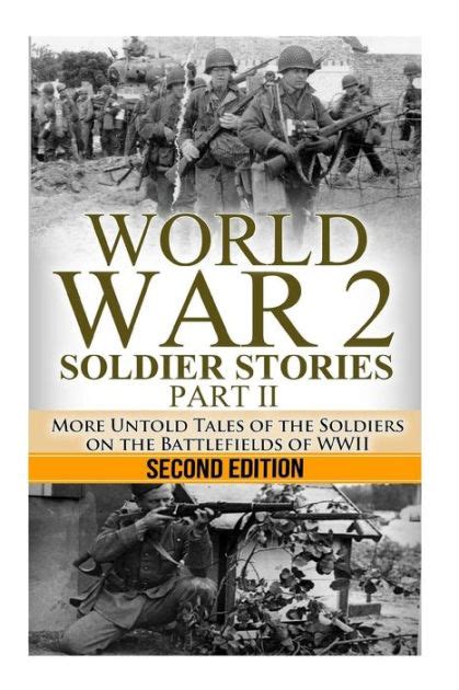World War 2 Soldier Stories The Untold Stories of the Soldiers on the Battlefields of WWII The Stories of WWII Volume 1 PDF