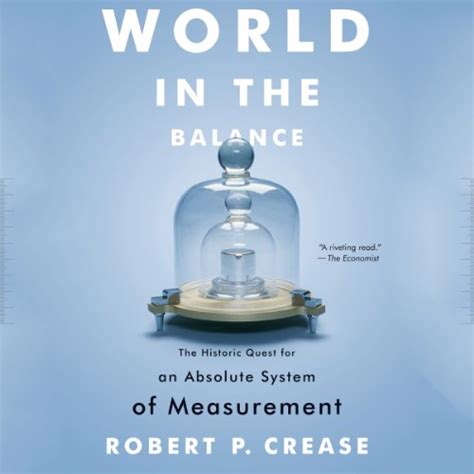 World in the Balance: The Historic Quest for a Universal System of Measurement Reader