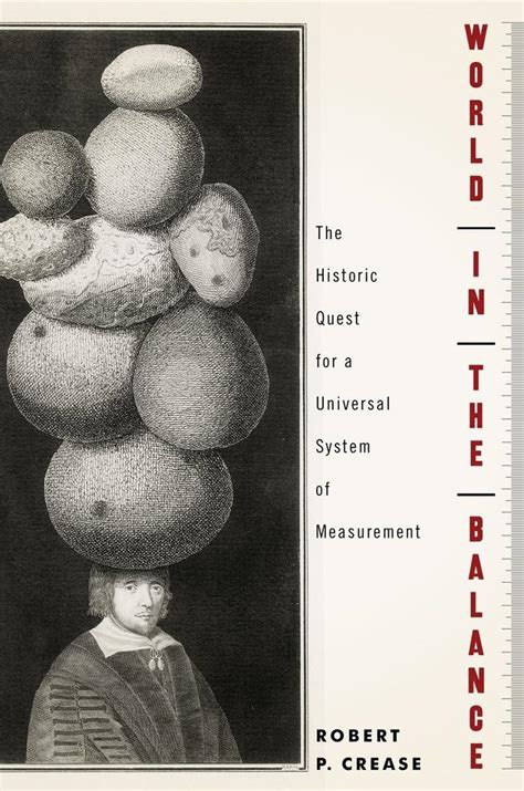 World in the Balance: The Historic Quest for a Universal System of Measurement Reader