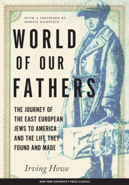 World of Our Fathers The Journey of the East European Jews to America and the Life They Found and Made Reader
