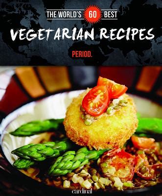World s 60 Best Vegetarian Recipes Period The World s 60 Best Collection Doc