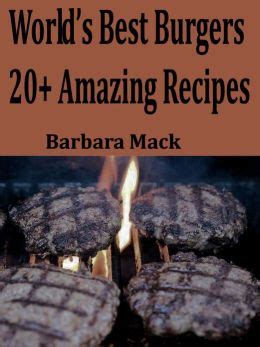 World s Best Burgers 20 Amazing Recipes Doc