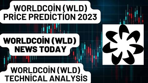 Worldcoin Price Prediction: A Comprehensive Analysis for 2023 and Beyond