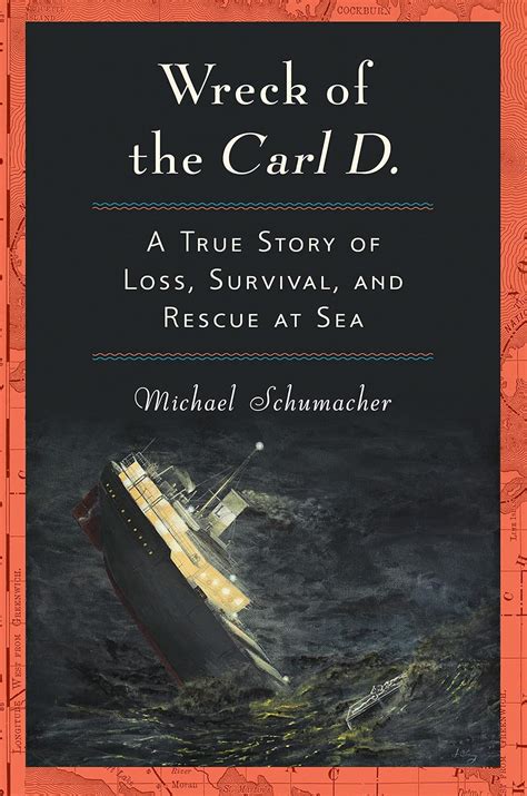 Wreck of the Carl D A True Story of Loss Survival and Rescue at Sea PDF