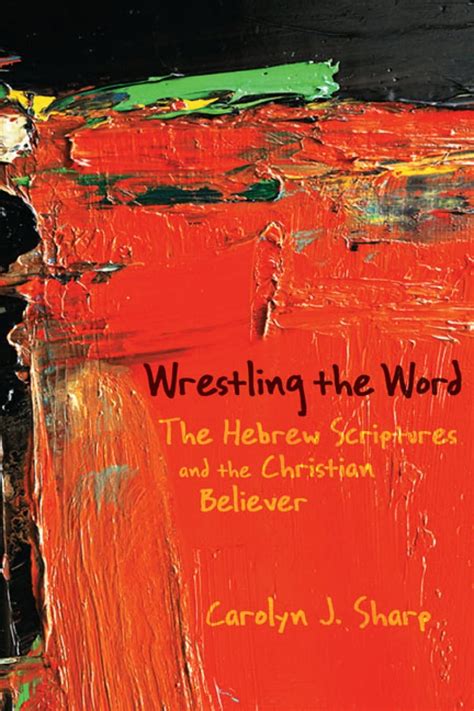 Wrestling the Word The Hebrew Scriptures and the Christian Believer Doc