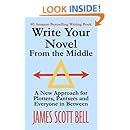 Write Your Novel From The Middle A New Approach for Plotters Pantsers and Everyone in Between Reader