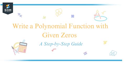 Write a Polynomial Function with Given Zeros: A Comprehensive Guide