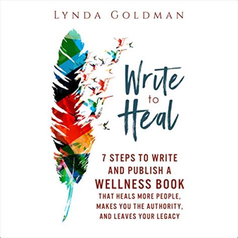 Write to Heal 7 Steps to Write and Publish a Wellness Book that Heals More People Makes You the Authority and Leaves Your Legacy PDF