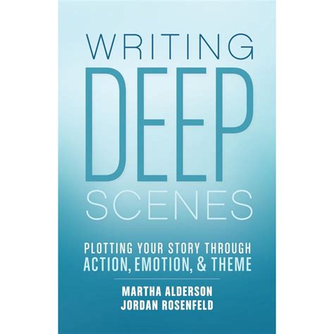 Writing Deep Scenes Plotting Your Story Through Action Emotion and Theme Kindle Editon