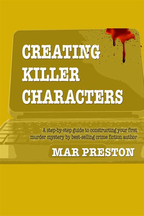Writing Killer Characters A step-by-step guide to writing memorable characters heroes and villains in your first mystery Writing Your First Mystery Book 3 Reader
