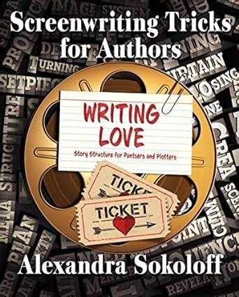 Writing Love Screenwriting Tricks for Authors II Story Structure for Pantsers and Plotters PDF