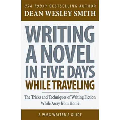 Writing a Novel in Five Days While Traveling The Tricks and Techniques of Writing Fiction While Away From Home WMG Writer s Guides Book 15 Doc