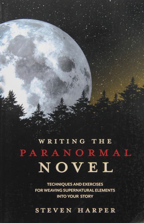 Writing the Paranormal Novel Techniques and Exercises for Weaving Supernatural Elements Into Your Story Kindle Editon
