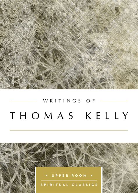 Writings of Thomas Kelly Upper Room Spiritual Classics Upper Room Spritual Classics PDF