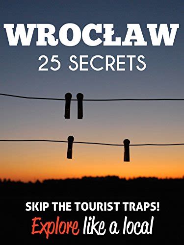 Wroclaw 25 Secrets The Locals Travel Guide For Your Trip to Wroclaw 2018 Poland Skip the tourist traps and explore like a local Where to Go Eat and Party in Wroclaw 2018 PDF