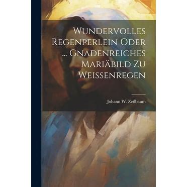 Wundervolles Regenperlein Oder ... Gnadenreiches Mari Bild Zu Weissenregen... PDF