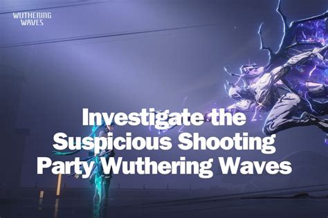 Wuthering Waves Investigate the Suspicious Shooting Party