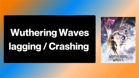 Wuthering Waves Lag: A Comprehensive Guide to Causes and Solutions