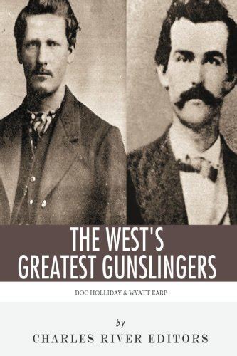 Wyatt Earp and Doc Holliday The West s Greatest Gunslingers Epub