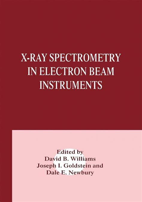 X-Ray Spectrometry in Electron Beam Instruments 1st Edition Reader
