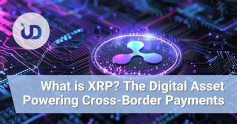 XRP: The Digital Asset Powering Global Payments