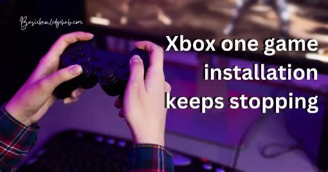 Xbox One Game Installation Keeps Stopping: 5 Troubleshooting Tips