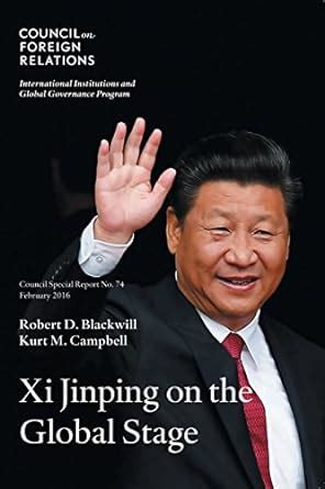 Xi Jinping on the Global Stage Chinese Foreign Policy Under a Powerful but Exposed Leader Council Special Report Volume 74 Epub