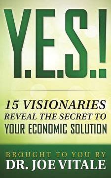 YES 15 Visionaries Reveal the Secret to Your Economic Solution Doc