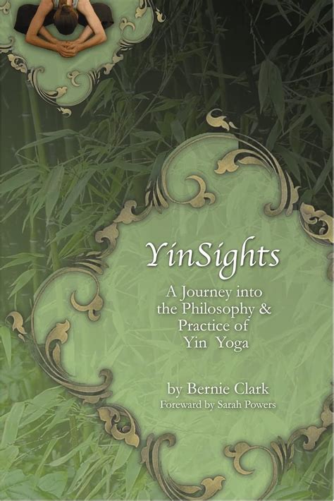 YINSIGHTS A JOURNEY INTO THE PHILOSOPHY AMP PRACTICE OF YIN YOGA BY BERNIE CLARK Ebook Kindle Editon