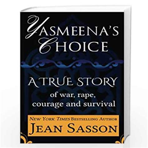 Yasmeena s Choice A True Story of War Rape Courage and Survival