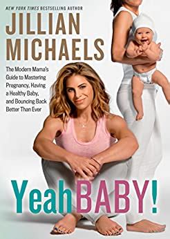 Yeah Baby The Modern Mama s Guide to Mastering Pregnancy Having a Healthy Baby and Bouncing Back Better Than Ever Epub