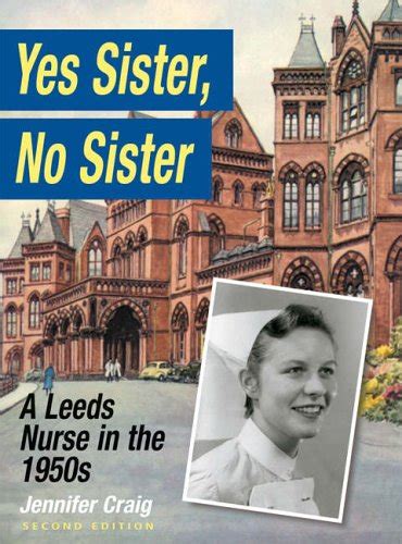 Yes Sister No Sister A Leeds Nurse in the 1950s Doc