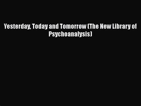 Yesterday Today and Tomorrow The New Library of Psychoanalysis Epub