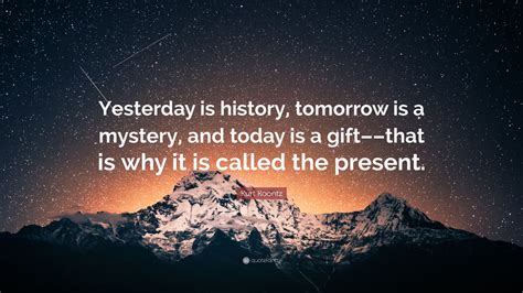 Yesterday Was History, Tomorrow's a Mystery