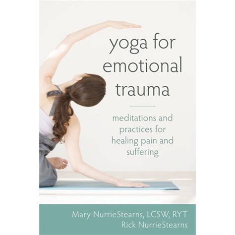 Yoga For Emotional Trauma Meditations And Practices For Healing Pain And Suffering Reader
