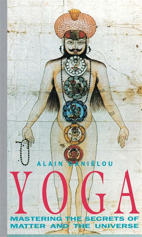 Yoga Mastering the Secrets of Matter and the Universe by Alain Daniélou 1991-08-01 Doc
