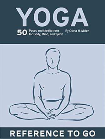 Yoga Reference to Go 50 Poses and Meditations for Body Mind and Spirit Reader