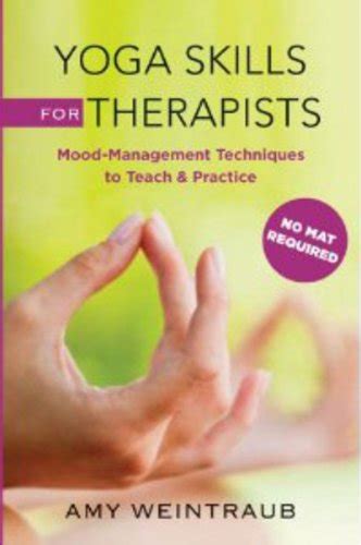 Yoga Skills for Therapists Effective Practices for Mood Management Kindle Editon