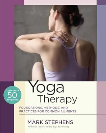 Yoga Therapy Foundations Methods and Practices for Common Ailments Epub