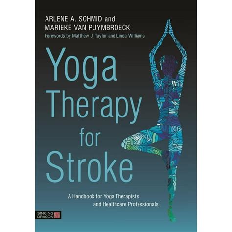Yoga Therapy for Stroke A Handbook for Yoga Therapists and Health Care Professionals PDF