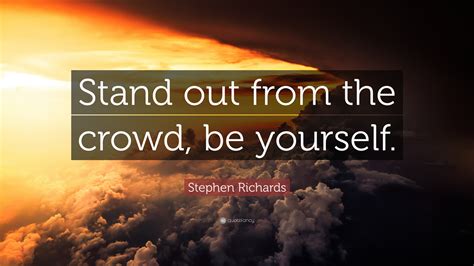 You'll stand out from the crowd.