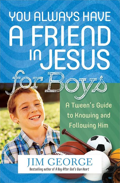 You Always Have a Friend in Jesus for Boys A Tween s Guide to Knowing and Following Him