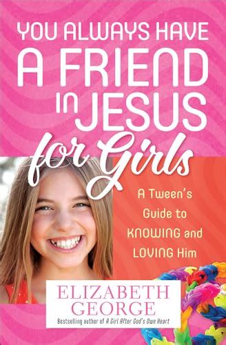 You Always Have a Friend in Jesus for Girls A Tween s Guide to Knowing and Loving Him Epub