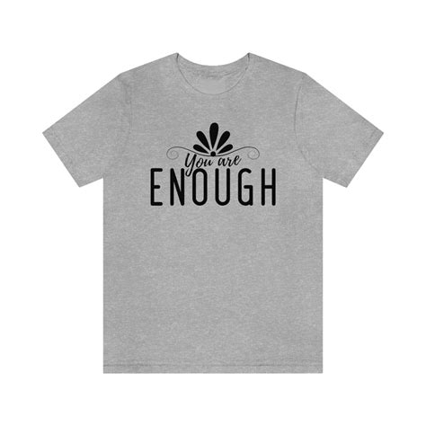 You Are Enough T-Shirt: Embrace Your Worthiness and Live Fully