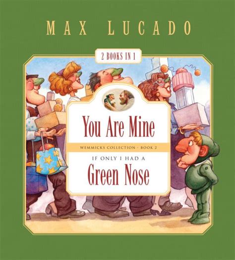 You Are Mine and If Only I Had a Green Nose 2 Books in 1 Max Lucado s Wemmicks Doc
