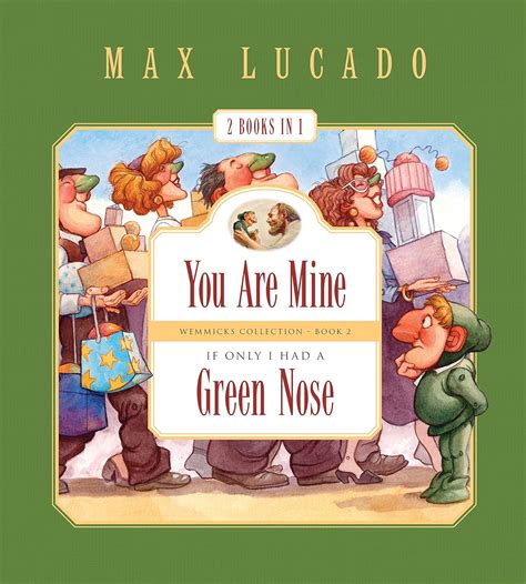 You Are Mine and If Only I Had a Green Nose 2 Books in 1 Max Lucado s Wemmicks Doc