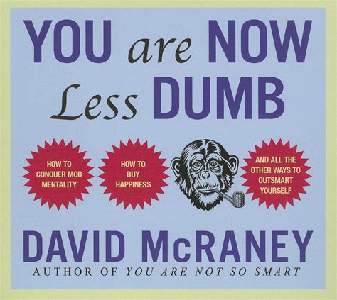 You Are Now Less Dumb How to Conquer Mob Mentality How to Buy Happiness and All the Other Ways to Outsmart Yourself Kindle Editon